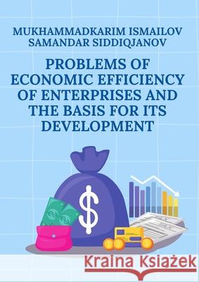 Problems of economic efficiency of enterprises and the basis for its development Mukhammadkarim Ismailov                  Samandar Siddiqjanov 9789358721874 Taemeer Publications