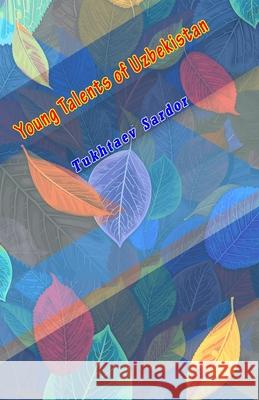 Young Talents of Uzbekistan Tukhtaev Sardor 9789358722581 Taemeer Publications