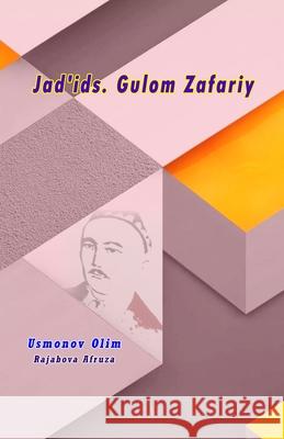 Jad'ids. Gulom Zafariy Usmonov Olim                             Rajabova Afruza 9789358722772 Taemeer Publications