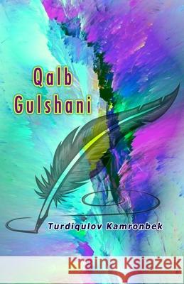 Qalb Gulshani: (Uzbek Poetry) Turdiqulov Kamronbek 9789358723663 Taemeer Publications