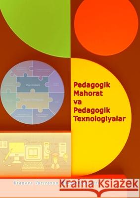 Pedagogik Mahorat va Pedagogik Texnologiyalar Utanova Vaziraxon Maxmudjon Qizi 9789358723793 Taemeer Publications