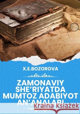 Zamonaviy she'riyatda mumtoz adabiyot an'analari: (Classical literary traditions in modern Uzbek poetry) X E Bozorova 9789358726787 Osmania Book House