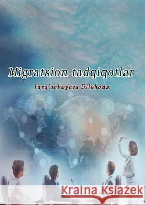 Migratsion tadqiqotlar: (Migration studies) Turgunboyeva Dilshoda 9789358727814 Taemeer Publications