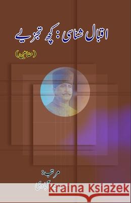 Iqbal Shanasi - Kuch Tajziye: (Research and Criticism on Allama Iqbal) Syed Hyderabadi 9789358729320