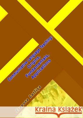 Communicative Language Teaching: Origins, Fundamentals, Applications Esanova Lutfiya 9789358729849 Taemeer Publications
