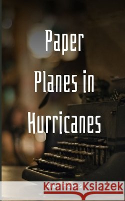 Paper Planes in Hurricanes Alex Hayes 9789358734102 Libresco Feeds Private Limited
