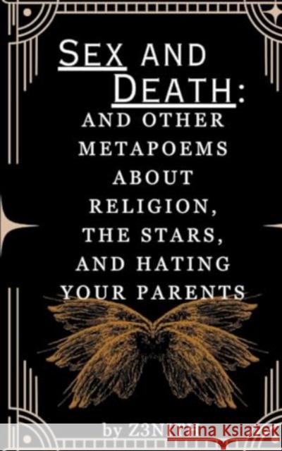 Sex And Death: and other Metapoems about Religion, the Stars, and Hating your Parents Z3nith Finnell 9789358736632