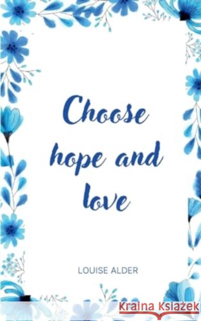 Choose hope and love Louise Alder 9789358737806