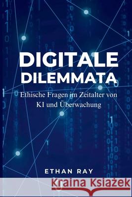 Digitale Dilemmata: Ethische Fragen im Zeitalter von KI und ?berwachung Ethan Ray 9789358810912 Mindful Pages