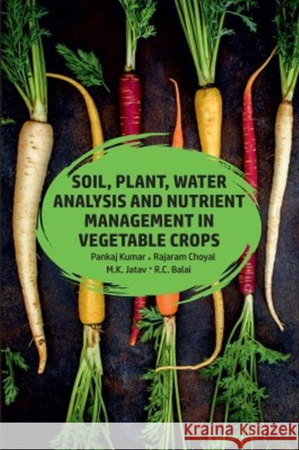 Soil,Plant,Water Analysis and Nutrient Management in Vegetable Crops Pankaj Kumar, Rajaram Choyal, M.K. Jatav & R.C. Balai 9789358870107