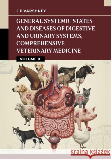 General Systemic States and Diseases of Digestive and Urinary Systems J P Varshney 9789358878967