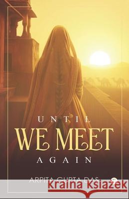 Until We Meet Again Arpita Gupta Das 9789358963472