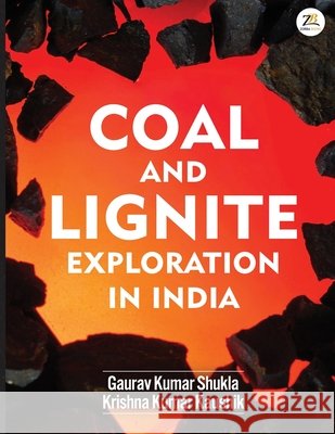 Coal and Lignite Exploration in India Gaurav Kumar Shukla, Krishna Kumar K. 9789358964875