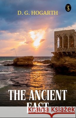 The Ancient East D G Hogarth 9789359045252
