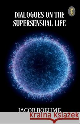 Dialogues On The Supersensual Life Jacob Boehme 9789359048246