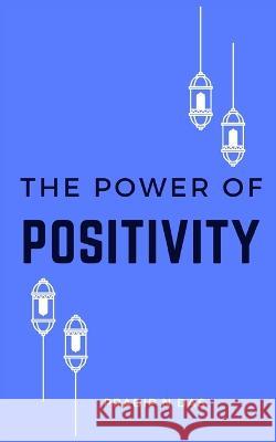 The Path to Positivity: Overcoming Negativity and Embracing Happiness Pradip N Das   9789359062655 Pradip N Das