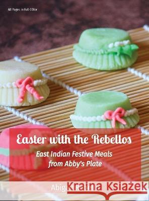 Easter with the Rebellos: East Indian Festive Meals from Abby's Plate Abigail Rebello Sarah Rebello  9789359065083 Abigail Rebello