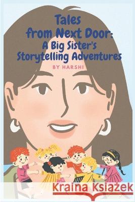 Tales from Next Door: A Big Sister's Storytelling Adventures Harshi Tallam Harshi T  9789359066097 Harshitha Tallam