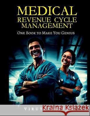 MEDICAL REVENUE CYCLE MANAGEMENT - One Book To Make You Genius Viruti Shivan   9789359172934 Viruti Satyan Shivan