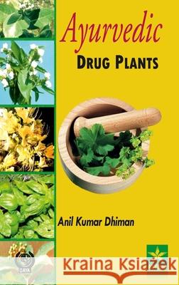 Ayurvedic Drug Plants Anil Kumar Dhiman 9789359190938 Astral International Pvt. Ltd.