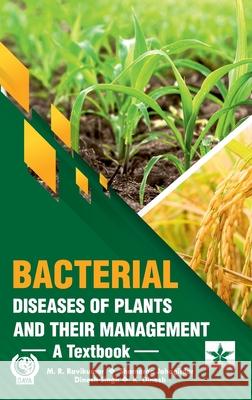 Bacterial Diseases of Plants and their Management M. R. Ravikumar Shamarao Jahagirdar Dinesh Singh 9789359190945