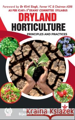 Dryland Horticulture: Principles and Practices Rajaneesh Singh Bijendra Kumar Singh 9789359191157 Astral International Pvt. Ltd.