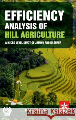 Efficiency Analysis of Hill Agriculture: A Micro Level Study of Jammu and Kashmir Kakali Majumdar 9789359191188