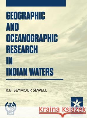 Geographic and Oceanographic Research in Indian Waters R. B. Seymour Sewell 9789359191317 Astral International Pvt. Ltd.