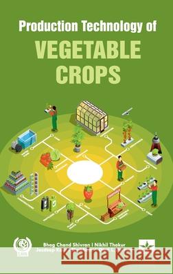 Production Technology of Vegetable Crops Bhag Chand Shivran Nikhil Thakur Jasdeep Kaur 9789359191706
