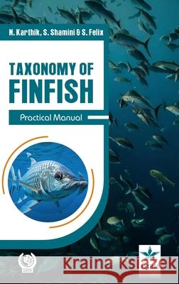 Taxonomy of Finfish: Practical Manual N. Karthik S. Shamini S. Felix 9789359197128 Daya Pub. House