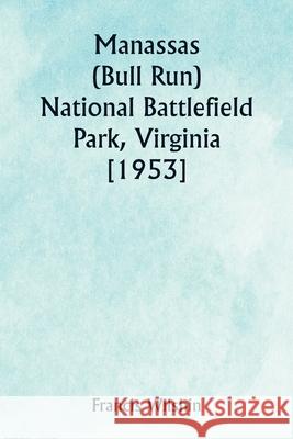Manassas (Bull Run) National Battlefield Park, Virginia [1953] Francis Wilshin 9789359250205 Writat