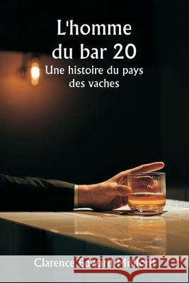 L'homme du bar 20 Une histoire du pays des vaches Clarence Edward Mulford 9789359250571 Writat