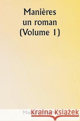 Mani?res: un roman (Volume 1) Madame Panache 9789359251806