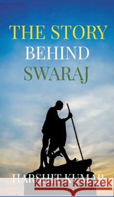 The Story Behind Swaraj Harshit Kumar 9789359252322