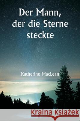 Der Mann, der die Sterne steckte Katherine MacLean 9789359252988 Writat