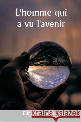 L'homme qui a vu l'avenir Edmond Hamilton 9789359253015 Writat