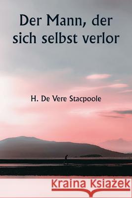 Der Mann, der sich selbst verlor H. De Vere Stacpoole 9789359253114 Writat