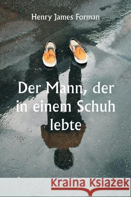 Der Mann, der in einem Schuh lebte Henry James Forman 9789359253138