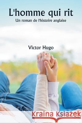 L'homme qui rit Un roman de l'histoire anglaise Victor Hugo 9789359253183 Writat