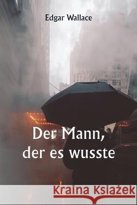 Der Mann, der es wusste Edgar Wallace 9789359253213 Writat