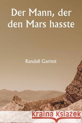 Der Mann, der den Mars hasste Randall Garrett 9789359253251 Writat