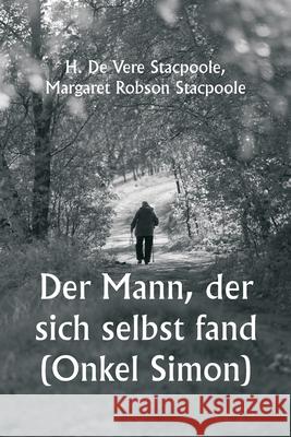 Der Mann, der sich selbst fand (Onkel Simon) H. De Vere Stacpoole Margaret Robson Stacpoole 9789359253275 Writat