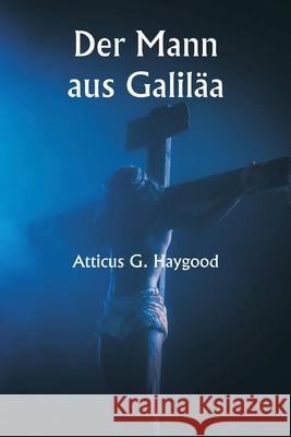 Der Mann aus Galil?a Atticus G. Haygood 9789359253473