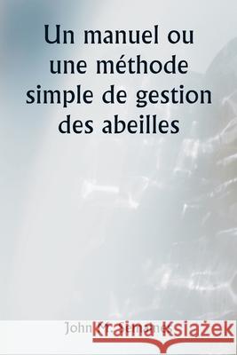 Un manuel ou une m?thode simple de gestion des abeilles John M. Semaines 9789359253602 Writat