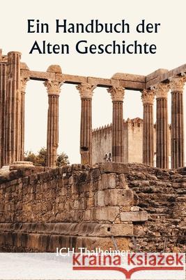Ein Handbuch der Alten Geschichte Ich Thalheimer 9789359253626 Writat