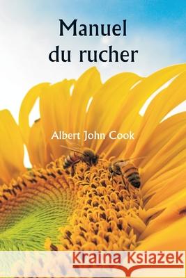 Manuel du rucher Albert John Cook 9789359253855