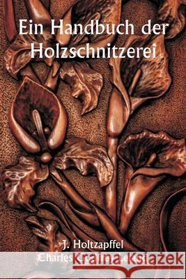 Ein Handbuch der Holzschnitzerei J. Holtzapffel Charles Godfrey Leland 9789359254067 Writat