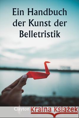 Ein Handbuch der Kunst der Belletristik Clayton Meeker Hamilton 9789359254104 Writat