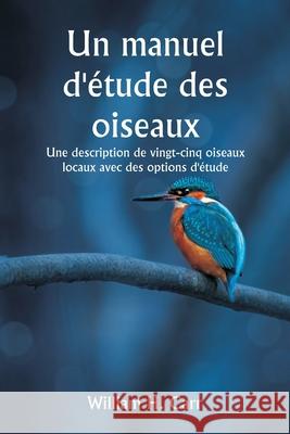 Un manuel d'?tude des oiseaux Une description de vingt-cinq oiseaux locaux avec des options d'?tude William H. Carr 9789359254203