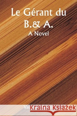 Le g?rant du B.&A. A Novel Vaughan Kester 9789359254609